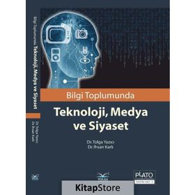 Bilgi Toplumunda Teknoloji, Medya ve Siyaset - Tolga Yazıcı