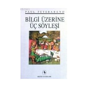 BILGI ÜZERİNE ÜÇ SÖYLEŞİ - PAUL FEYERABEND