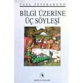 BILGI ÜZERİNE ÜÇ SÖYLEŞİ - PAUL FEYERABEND
