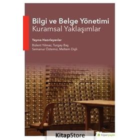 Bilgi ve Belge Yönetimi Kuramsal Yaklaşımlar - Bülent Yılmaz