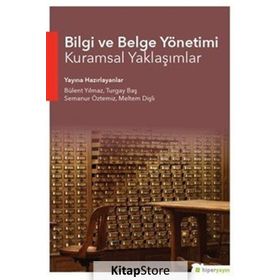 Bilgi ve Belge Yönetimi Kuramsal Yaklaşımlar - Bülent Yılmaz