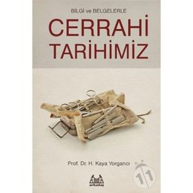 Bilgi ve Belgelerle Cerrahi Tarihimiz - H. Kaya Yorgancı