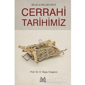 Bilgi ve Belgelerle Cerrahi Tarihimiz - H. Kaya Yorgancı