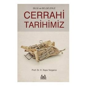 Bilgi ve Belgelerle Cerrahi Tarihimiz - H. Kaya Yorgancı