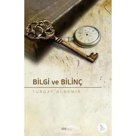 Bilgi Ve Bilinç - turgay Aldemir
