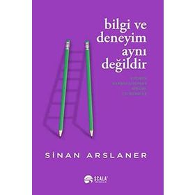 Bilgi ve Deneyim Aynı Değildir - Sinan Arslaner