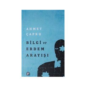 Bilgi ve Erdem Arayışı - Ahmet Çapku