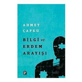 Bilgi ve Erdem Arayışı - Ahmet Çapku