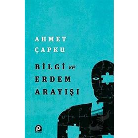 Bilgi ve Erdem Arayışı - Ahmet Çapku