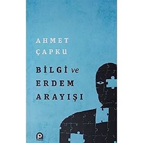 Bilgi ve Erdem Arayışı - Ahmet Çapku