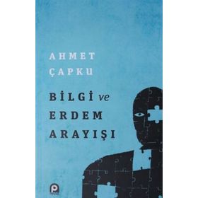 Bilgi ve Erdem Arayışı - Ahmet Çapku
