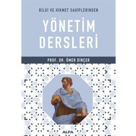 Bilgi ve Hikmet Sahiplerinden Yönetim Dersleri - Ömer Dinçer
