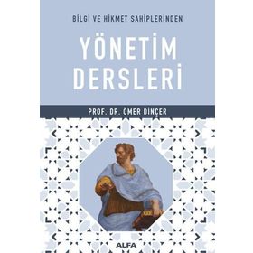 Bilgi ve Hikmet Sahiplerinden Yönetim Dersleri - Ömer Dinçer