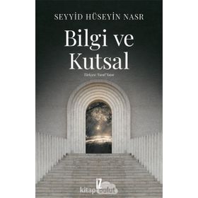 BILGI VE KUTSAL - SEYYID HÜSEYİN NASR