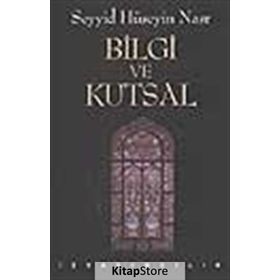 BILGI VE KUTSAL - SEYYID HÜSEYİN NASR
