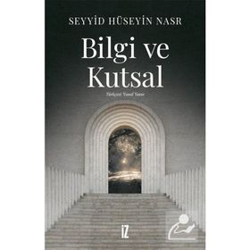 BILGI VE KUTSAL - SEYYID HÜSEYİN NASR