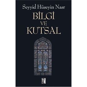 BILGI VE KUTSAL - SEYYID HÜSEYİN NASR