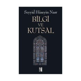 BILGI VE KUTSAL - SEYYID HÜSEYİN NASR