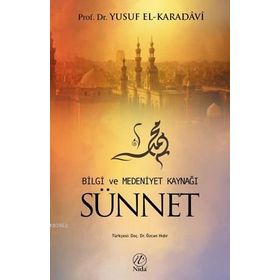 BILGI VE MEDENIYET KAYNAĞI SÜNNET - YUSUF EL-KARADAVÎ