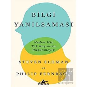 Bilgi Yanılsaması: Neden Hiç Tek Başımıza Düşünmeyiz