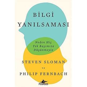 Bilgi Yanılsaması: Neden Hiç Tek Başımıza Düşünmeyiz
