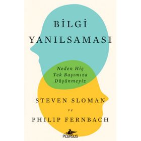 Bilgi Yanılsaması: Neden Hiç Tek Başımıza Düşünmeyiz