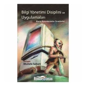 BILGI YÖNETİMİ DISIPLINI VE UYGULAMALARI KAMU KURUMLARINDAN ÖRNEKLERLE - MUSTAFA SAĞSAN