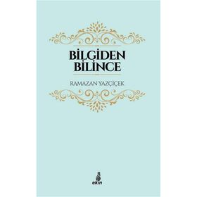 Bilgiden Bilince - Ramazan Yazçiçek
