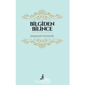 Bilgiden Bilince - Ramazan Yazçiçek