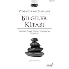 BILGILER KİTABI ÇAĞIMIZIN ÖNEMLİ DÜŞÜNCE İNSANLARIYLA SÖYLEŞİLER - CONSTANTIN VON BARLOEWEN