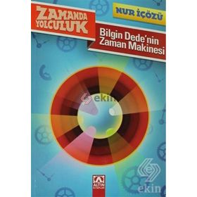 Bilgin Dede'nin Zaman Makinesi Zamanda Yolculuk - Nur İçözü