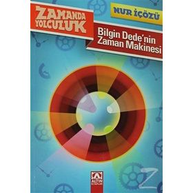 Bilgin Dede'nin Zaman Makinesi Zamanda Yolculuk - Nur İçözü