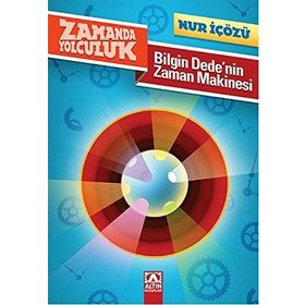 Bilgin Dede'nin Zaman Makinesi Zamanda Yolculuk - Nur İçözü