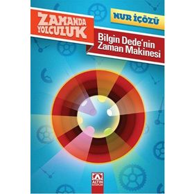 Bilgin Dede'nin Zaman Makinesi Zamanda Yolculuk - Nur İçözü