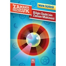 Bilgin Dede'nin Zaman Makinesi Zamanda Yolculuk - Nur İçözü