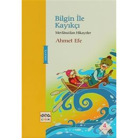 BILGIN ILE KAYIKÇI MEVLANA'DAN HIKAYELER - AHMET EFE