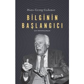Bilginin Başlangıcı Hans Georg Gadamer Albaraka Yayınları