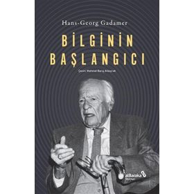 Bilginin Başlangıcı Hans Georg Gadamer Albaraka Yayınları