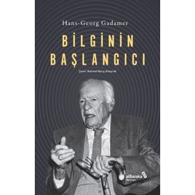 Bilginin Başlangıcı Hans Georg Gadamer Albaraka Yayınları