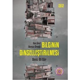 Bilginin Dinselleştirilmesi - Deniz Ali Gür