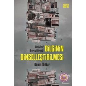 Bilginin Dinselleştirilmesi - Deniz Ali Gür