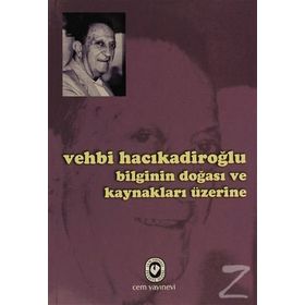 BILGININ DOĞASI VE KAYNAKLAR ÜZERİNE - VEHBI HACIKADİROĞLU