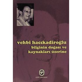 BILGININ DOĞASI VE KAYNAKLAR ÜZERİNE - VEHBI HACIKADİROĞLU
