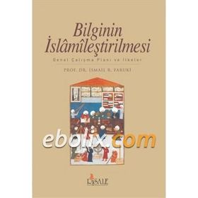Bilginin İslamileştirilmesi - İsmail Raci El-Faruki