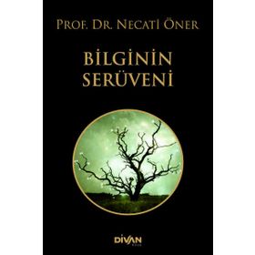 Bilginin Serüveni - Prof. Dr. Necati Öner