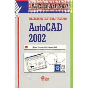 BILGISAYAR DESTEKLI TASARIM AUTOCAD 2002 - MEHMET KAMANLI;FATIH SÜLEYMAN BALIK