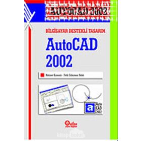 BILGISAYAR DESTEKLI TASARIM AUTOCAD 2002 - MEHMET KAMANLI;FATIH SÜLEYMAN BALIK