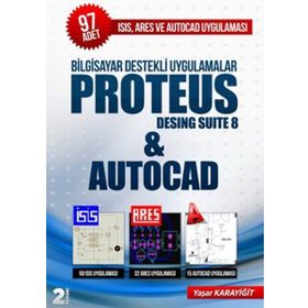 Bilgisayar Destekli Uygulamalar Proteus Desing Suite 8 and Autocad - Yaşar Karayiğit