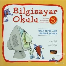 Bilgisayar Okulu 5 - Ufak Tefek Ama Önemli Şeyler - Demet Tığın