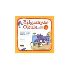 Bilgisayar Okulu 6 - Bütün İşler Bir Arada - Demet Tığın